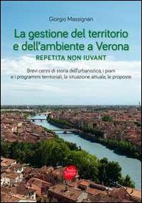 La gestione del territorio e dell'ambiente a Verona. Repetita non iuvant - Giorgio Massignan - copertina