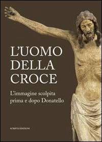 L'uomo della croce. Catalogo della mostra (Padova, 14 settembre-24 novembre 2013) - copertina
