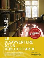 Le disavventure di un bibliotecario. La storia vera di un viaggio allucinante nelle biblioteche delle università di Roma