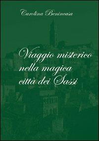 Viaggio misterico nella magica città di Sassi - Carolina Benincasa - copertina