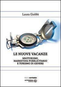 Le nuove vacanze. Neoturismo, marketing pubblicitario e turismo di genere - Laura Giobbi - copertina