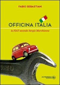 Officina Italia. La Fiat secondo Sergio Marchionne - Fabio Sebastiani - copertina