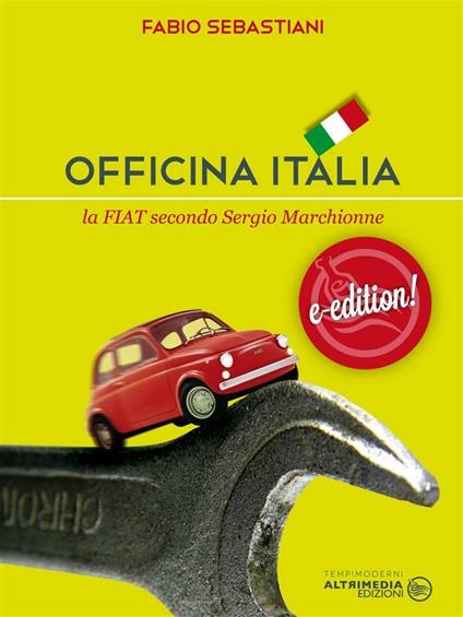 Officina Italia. La Fiat secondo Sergio Marchionne - Fabio Sebastiani - ebook
