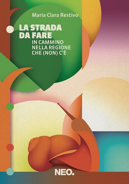 La strada da fare. In cammino nella regione che (non) c'è - Maria Clara Restivo - ebook