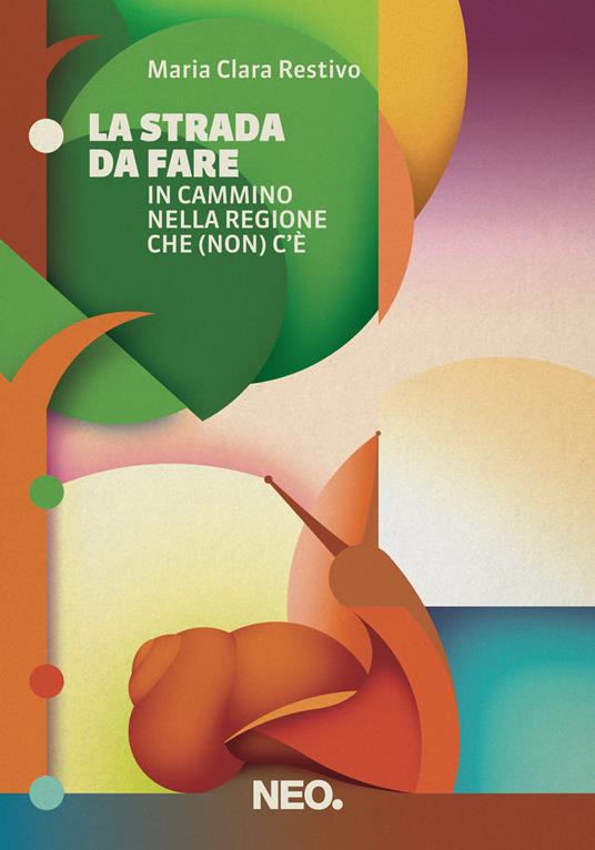 La strada da fare. In cammino nella regione che (non) c'è - Maria Clara Restivo - ebook
