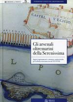 Gli arsenali oltremarini della Serenissima. Approvvigionamenti e strutture cantieristiche per la flotta veneziana (secoli XVI-XVII)