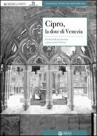 Cipro, la dote di Venezia. Eredità della Serenissima e ponte verso l'Oriente - copertina