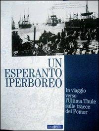 Un esperanto iperboreo. In viaggio verso l'ultima Thule sulle tracce dei Pomor - Roberto Scarcia - copertina