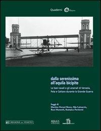 Dalla Serenissima all'aquila bicipite. Le basi navali e gli arsenali di Venezia, Pola e Cattaro durante la grande guerra - copertina