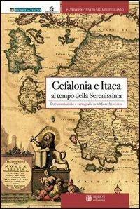 Cefalonia e Itaca al tempo della Serenissima. Documentazione e cartografia in biblioteche venete - Bruno Crevato Selvaggi,Simonetta Pelusi,M. Marcella Ferraccioli - copertina