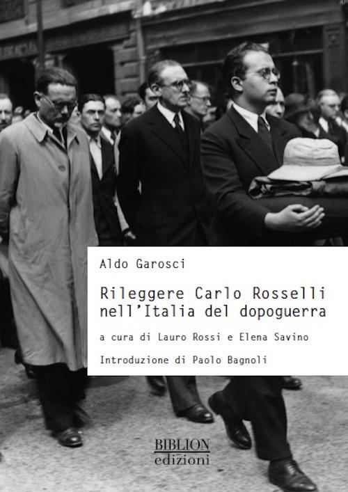 Rileggere Carlo Rosselli nell'Italia del dopoguerra - Aldo Garosci - copertina