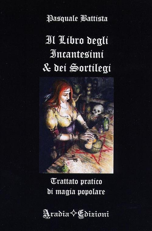 Il libro degli incantesimi e dei sortilegi - Pasquale Battista - copertina