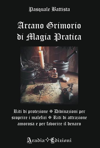 Arcano grimorio di magia pratica - Pasquale Battista - copertina