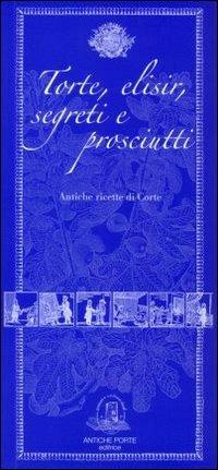 Torte, elisir, segreti e prosciutti - copertina
