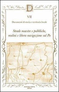 Documenta. Vol. 7: Strade maestre e pubbliche, mulini e libera navigazione sul Po - copertina