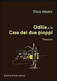 Odilia e la casa dei due pioppi. Racconto dai ricordi di Giuliano Orlandini - Dilva Attolini - copertina