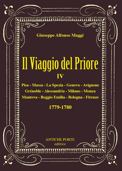 Il viaggio del Priore. Vol. 4: Due tour nel 1779-1780, nell'Italia centro settentrionale e nella Francia del Sud - Giuseppe Alfonso Maggi - copertina