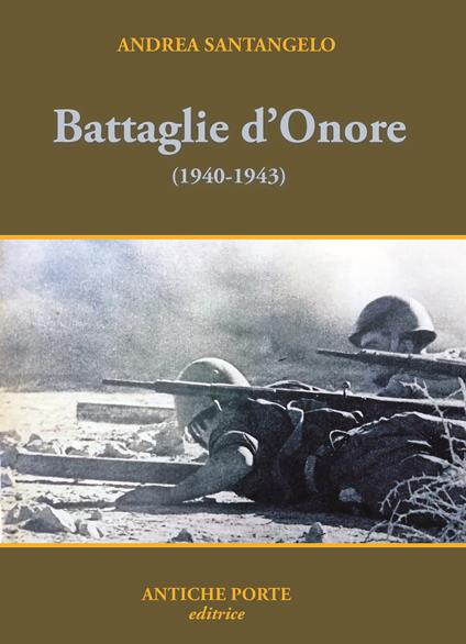 Battaglie d'onore. Scontri della seconda guerra mondiale (1940-'43) - Andrea Santangelo - copertina