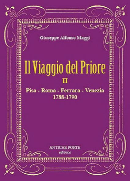 Il viaggio del Priore. Vol. 2: Pisa, Roma, Ferrara, Venezia (1788-1790) - Giuseppe Alfonso Maggi - copertina