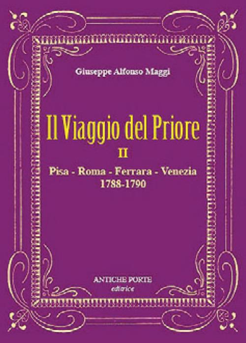 Il viaggio del Priore. Vol. 2: Pisa, Roma, Ferrara, Venezia (1788-1790) - Giuseppe Alfonso Maggi - copertina