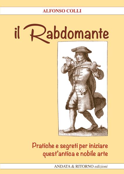 Il Rabdomante. Pratiche e segreti per iniziare quest'antica e nobile arte. Con gadget - Alfonso Colli - copertina