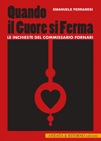 Quando il cuore si ferma. Le inchieste del commissario Fornari - Emanuele Ferraresi - copertina