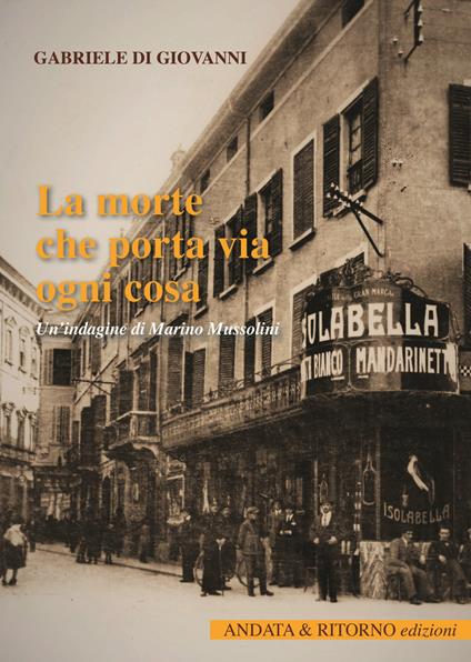 La morte che porta via ogni cosa. Un'indagine di Marino Mussolini - Gabriele Di Giovanni - copertina