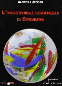 Libro L' insostenibile leggerezza di Effenberg Gabriella Greison
