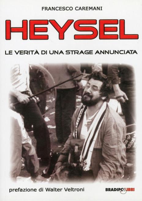 Heysel. Le verità di una strage annunciata - Francesco Caremani - 4