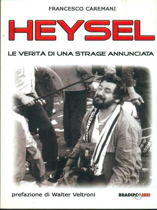 Heysel. Le verità di una strage annunciata - Francesco Caremani - copertina