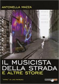 Il musicista della strada e altre storie - Antonella Mazza - copertina