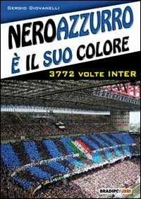 Libro Neroazzurro è il suo colore. 3772 volte Inter Sergio Giovanelli