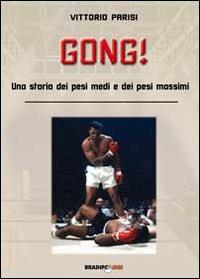 Gong! Una storia dei pesi medi e dei pesi massimi - Vittorio Parisi - copertina