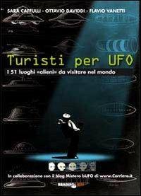 Turisti per UFO. I 51 luoghi «alieni» da visitare nel mondo - Sara Cafulli,Ottavio Daviddi,Flavio Vanetti - 4