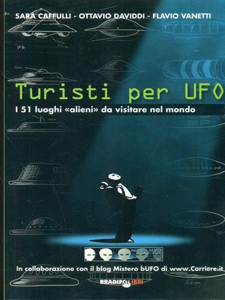 Turisti per UFO. I 51 luoghi «alieni» da visitare nel mondo - Sara Cafulli,Ottavio Daviddi,Flavio Vanetti - 4