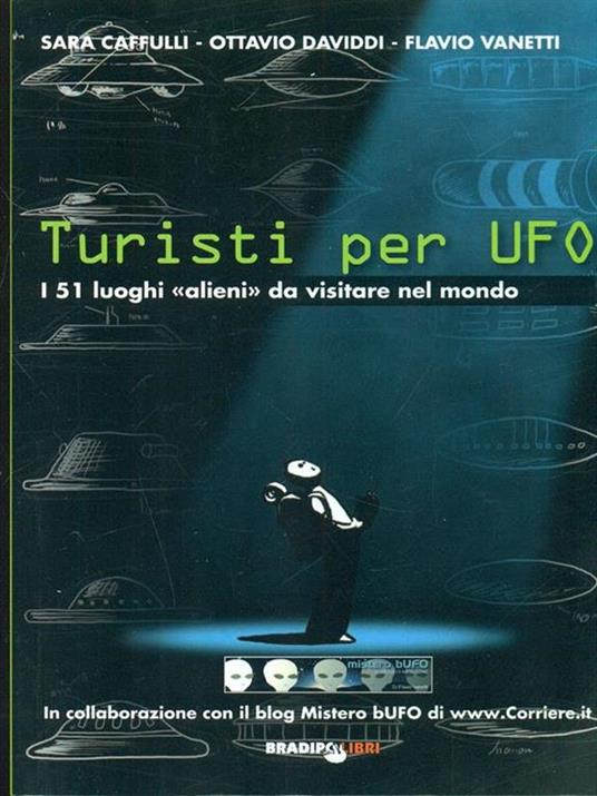 Turisti per UFO. I 51 luoghi «alieni» da visitare nel mondo - Sara Cafulli,Ottavio Daviddi,Flavio Vanetti - copertina