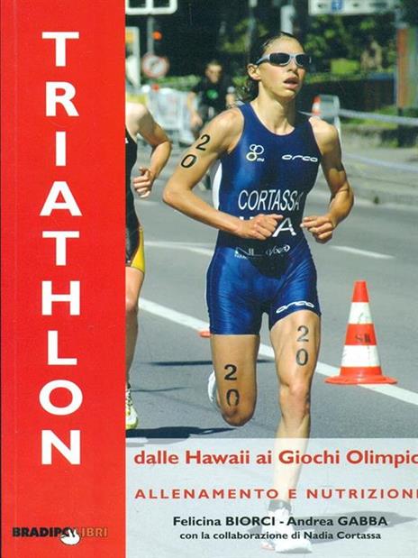 Il triathlon dalle Hawaii ai giochi olimpici. Allenamento e nutrizione - Andrea Gabba,Felicina Biorci - copertina