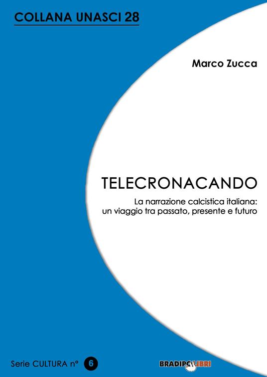 Telecronacando. La narrazione calcistica italiana: un viaggio tra passato, presente e futuro - Marco Zucca - copertina