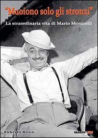 «Muoiono solo gli stronzi». La straordinaria vita di Mario Monicelli - Roberto Bosio - 4