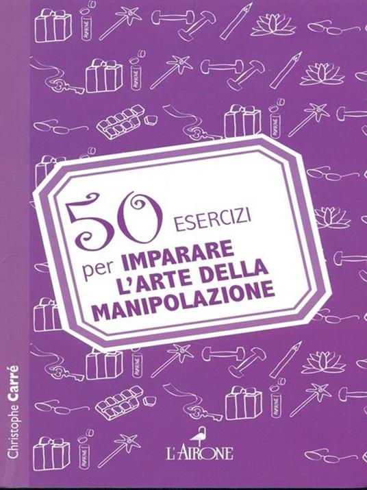 50 esercizi per imparare l'arte della manipolazione - Christophe Carré - 2