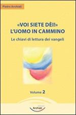 Voi siete dèi! L'uomo in cammino. Vol. 2: Le chiavi di lettura dei Vangeli