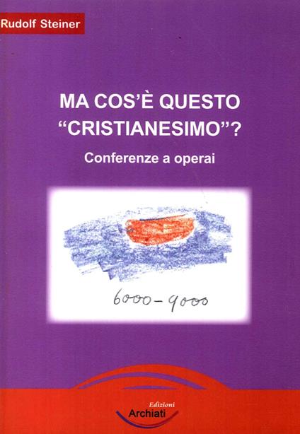 Ma cos'è questo «cristianesimo»? Conferenze a operai - Rudolf Steiner - copertina