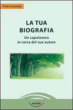 La tua biografia. Un capolavoro in cerca del suo autore