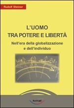 L'uomo tra potere e libertà. Nell'era della globalizzazione e dell'individuo