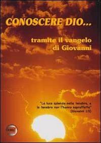 Conoscere Dio. Tramite il Vangelo di Giovanni - Jim Lines,Franca Lines - copertina