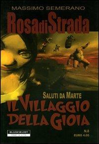 Rosa di strada. Vol. 8: Saluti da Marte. Il villaggio della gioia. - Massimo Semerano - copertina