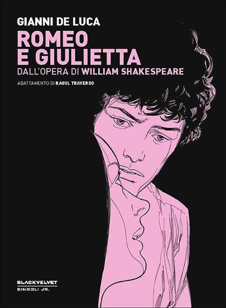 Romeo e Giulietta. Dall'opera di William Shakespeare - Gianni De Luca,Raoul Traverso - copertina