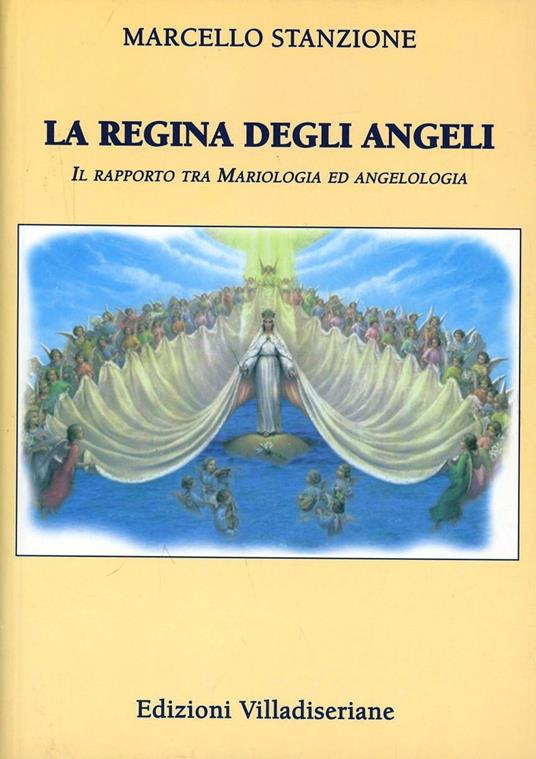 La regina degli angeli. Il rapporto tra mariologia ed angelologia - Marcello Stanzione - copertina
