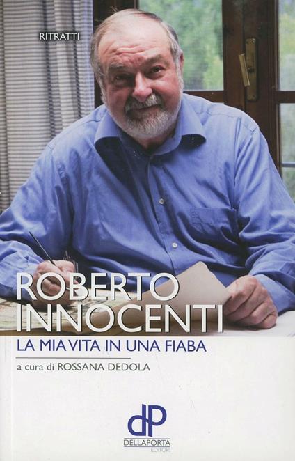La mia vita in una fiaba - Roberto Innocenti,Rossana Dedola - copertina