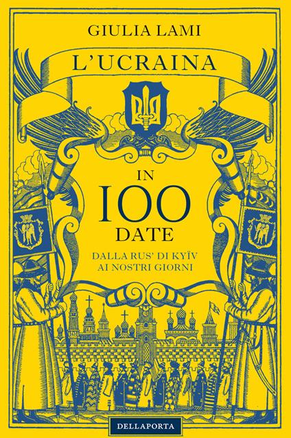 L'Ucraina in 100 date. Dalla Rus' di Kyiiv ai nostri giorni - Giulia Lami - copertina